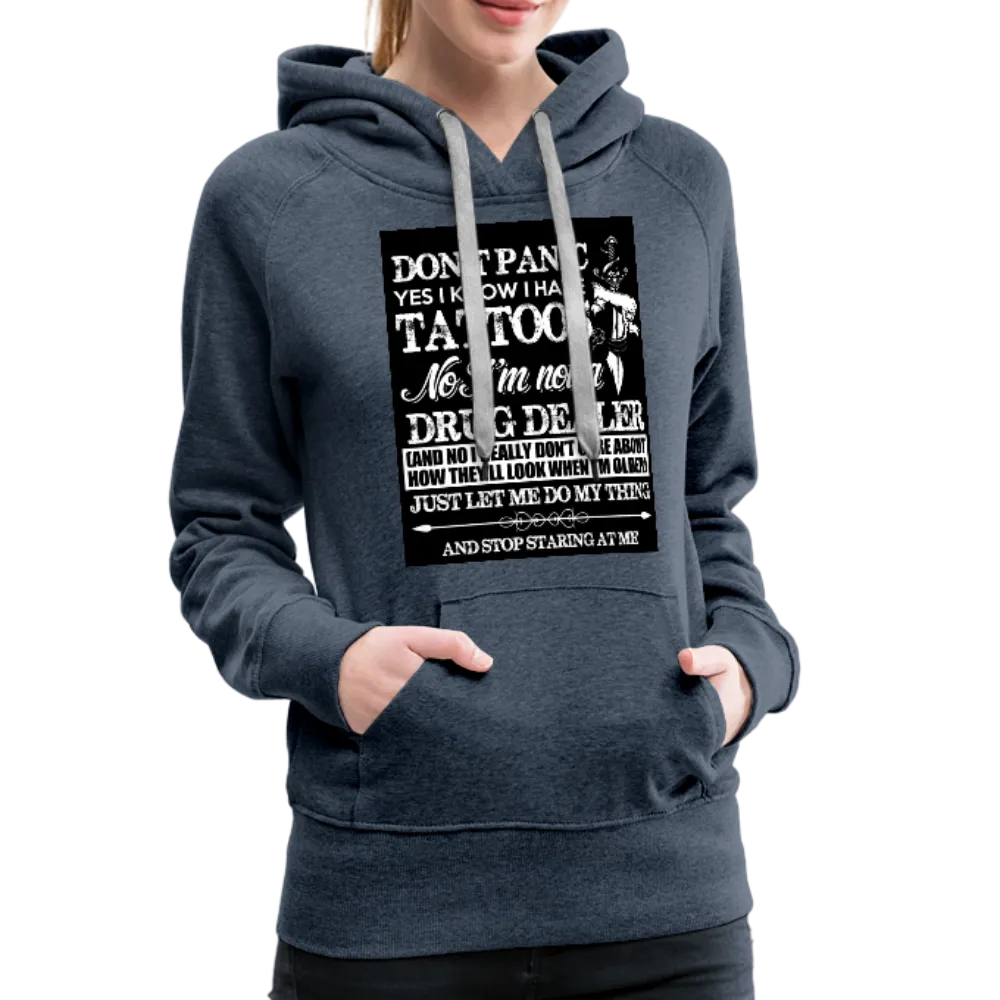 Don't Panic Yes I Know I Have Tattoos Women’s Premium Hoodie