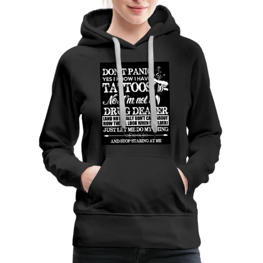 Don't Panic Yes I Know I Have Tattoos Women’s Premium Hoodie