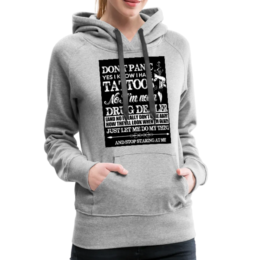 Don't Panic Yes I Know I Have Tattoos Women’s Premium Hoodie