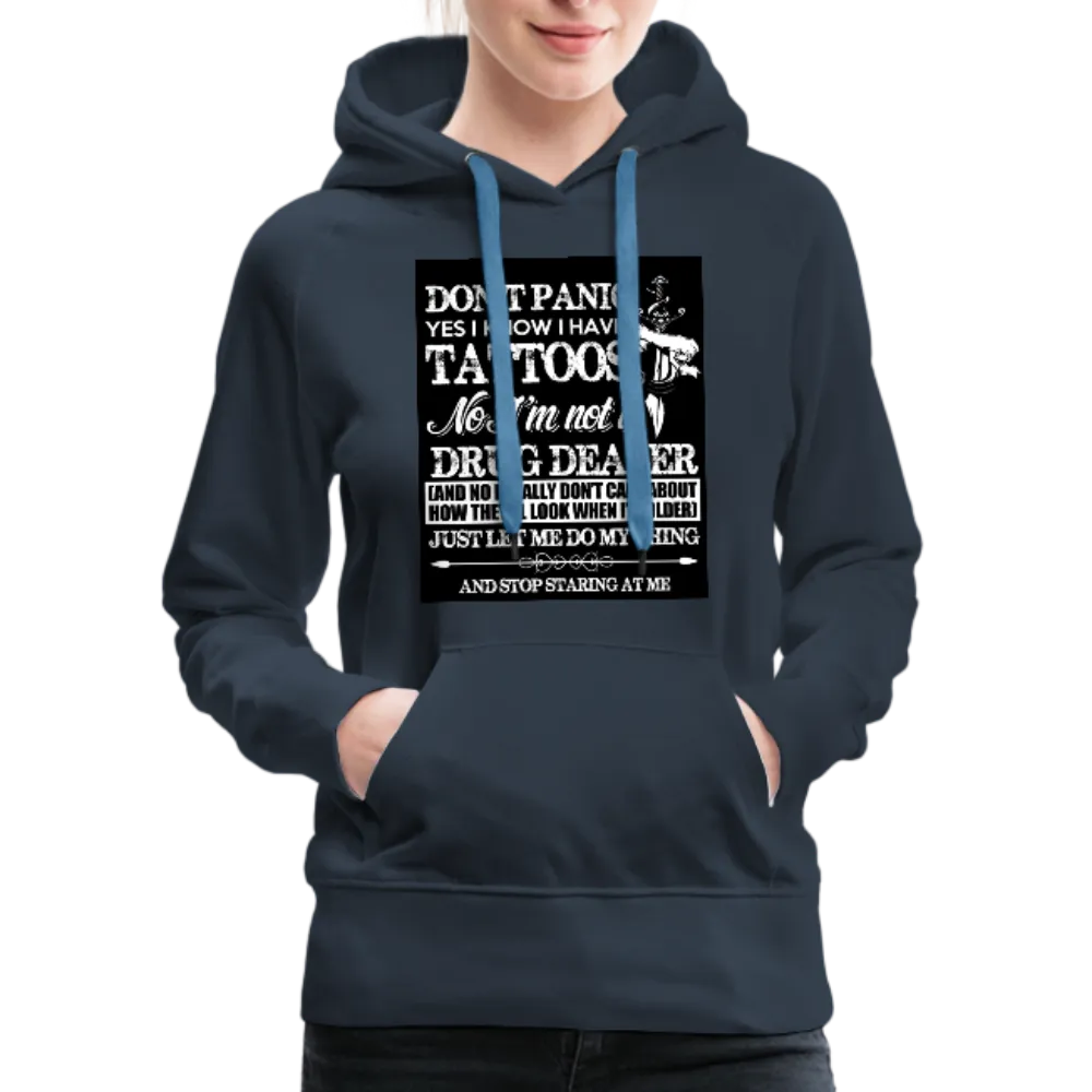 Don't Panic Yes I Know I Have Tattoos Women’s Premium Hoodie