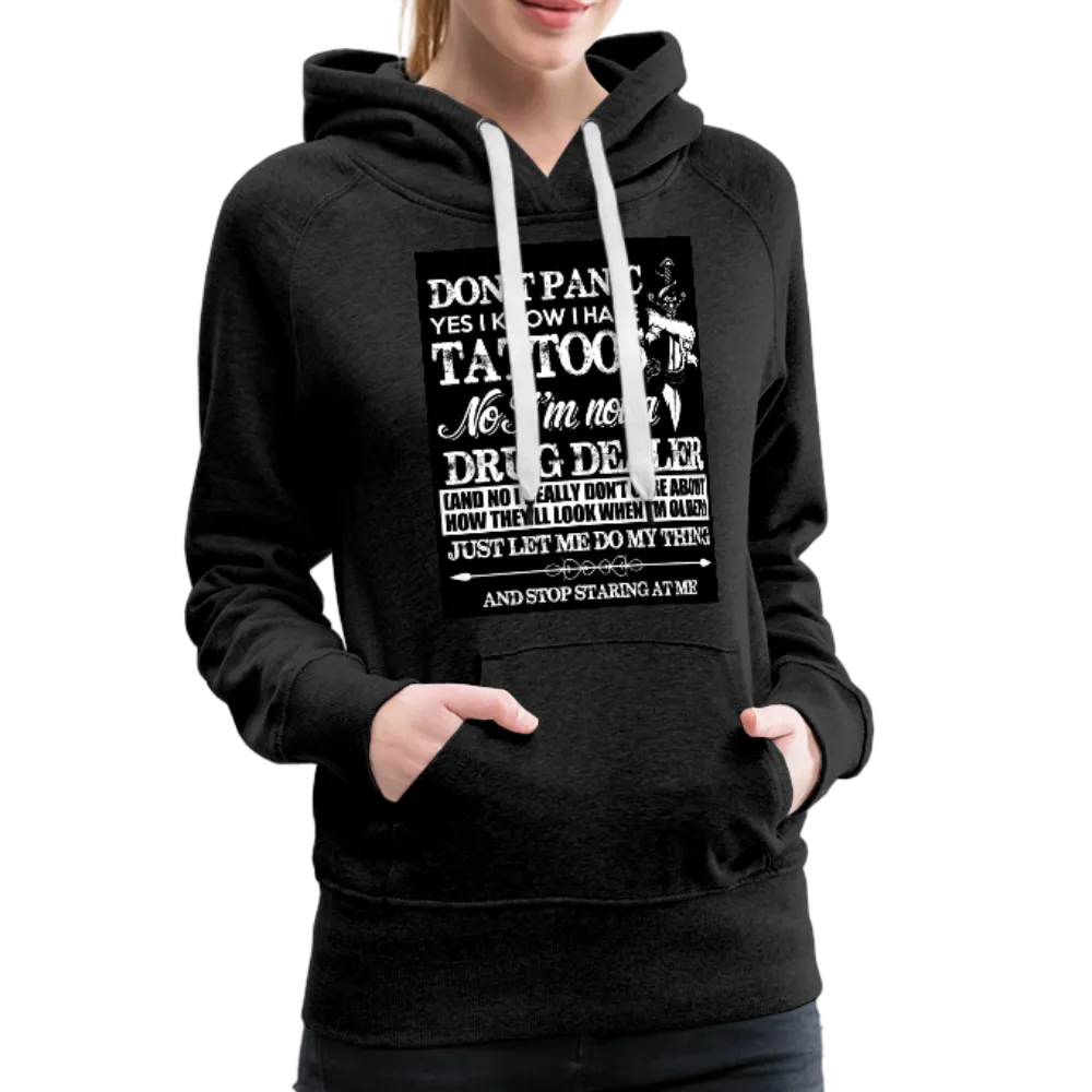 Don't Panic Yes I Know I Have Tattoos Women’s Premium Hoodie