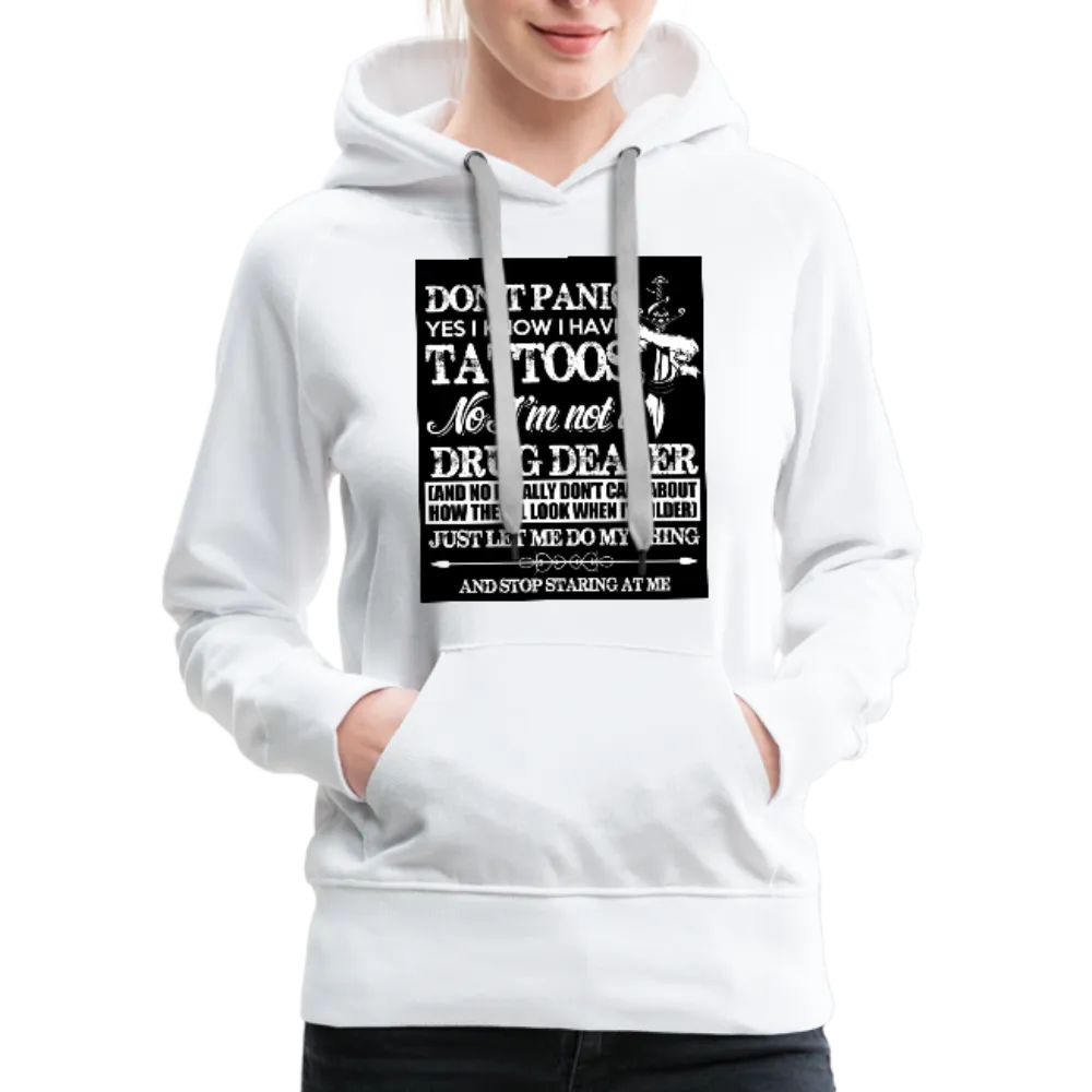 Don't Panic Yes I Know I Have Tattoos Women’s Premium Hoodie