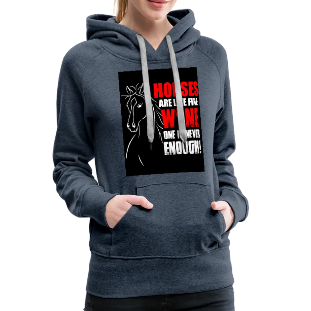 Horses Are Like Wine One Is Never Enough! Women’s Premium Hoodie