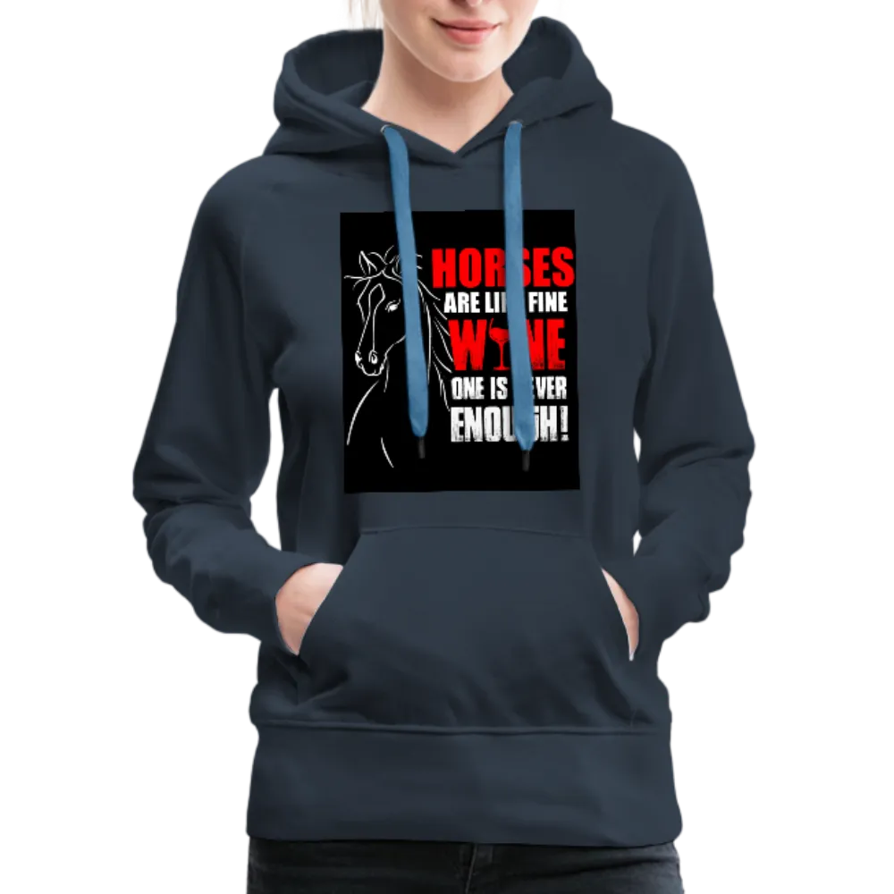 Horses Are Like Wine One Is Never Enough! Women’s Premium Hoodie