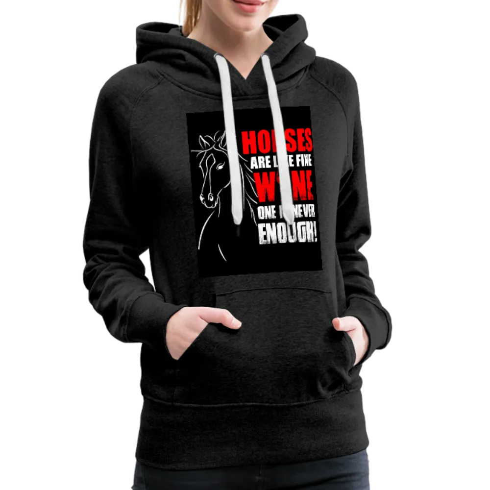 Horses Are Like Wine One Is Never Enough! Women’s Premium Hoodie