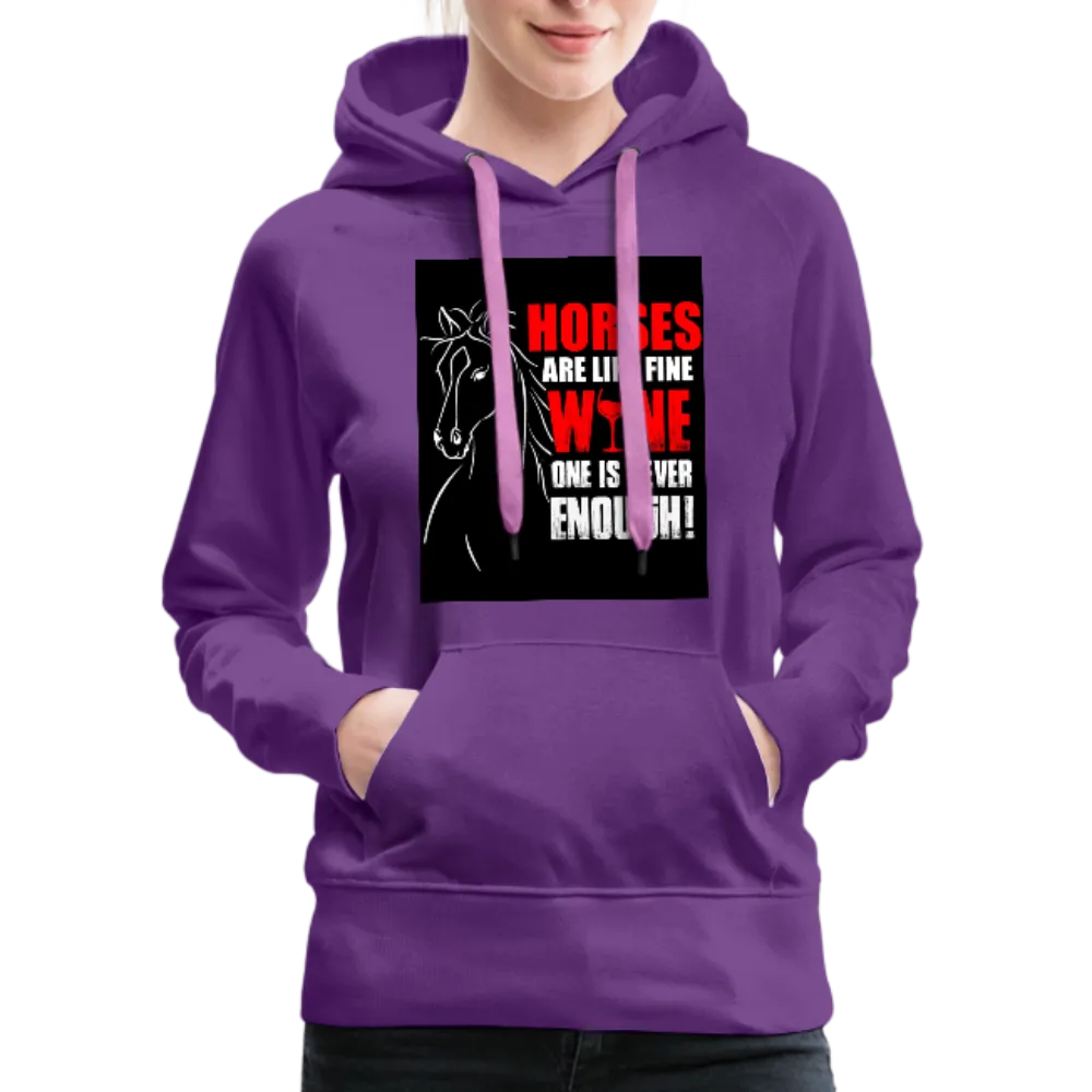 Horses Are Like Wine One Is Never Enough! Women’s Premium Hoodie