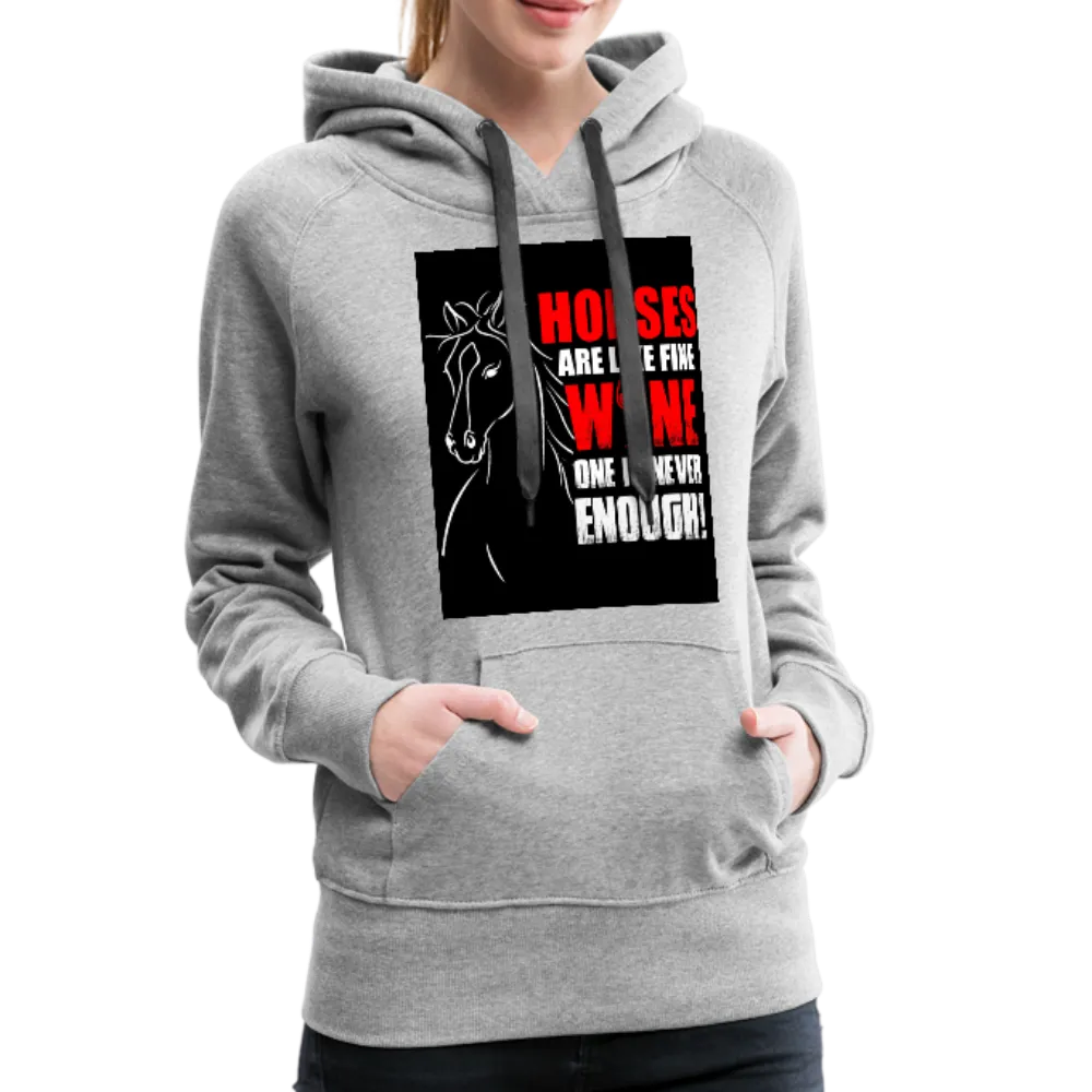 Horses Are Like Wine One Is Never Enough! Women’s Premium Hoodie