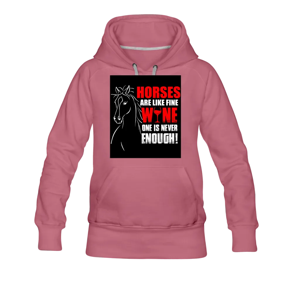 Horses Are Like Wine One Is Never Enough! Women’s Premium Hoodie