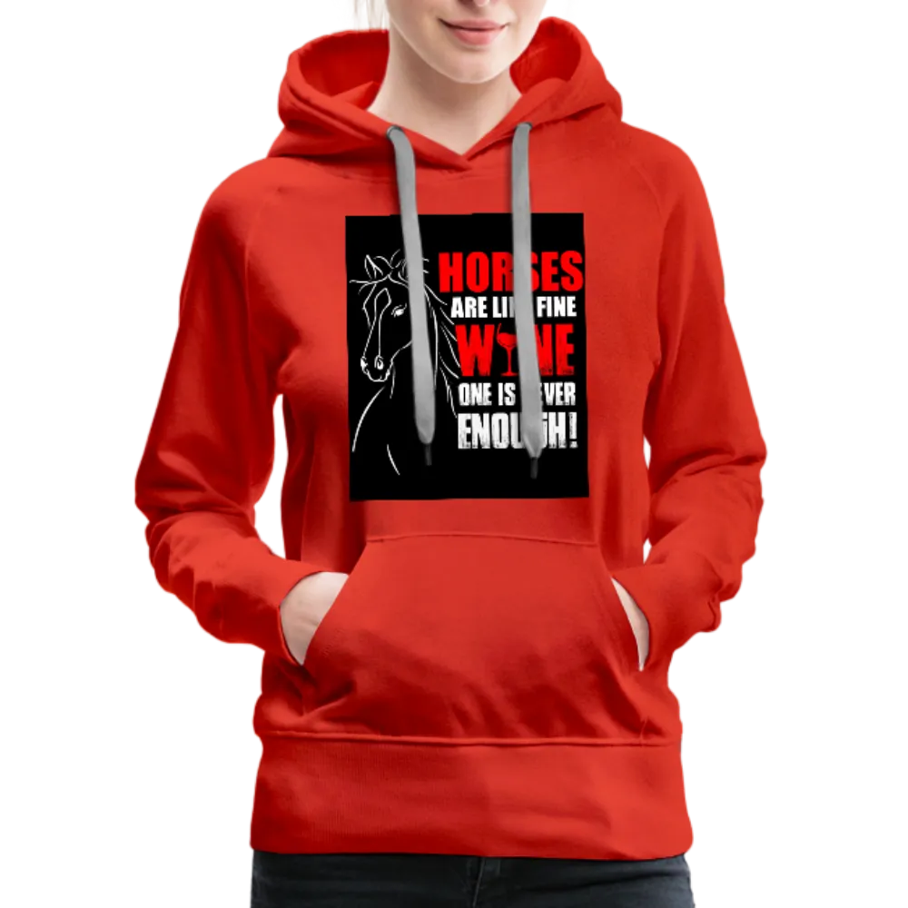 Horses Are Like Wine One Is Never Enough! Women’s Premium Hoodie