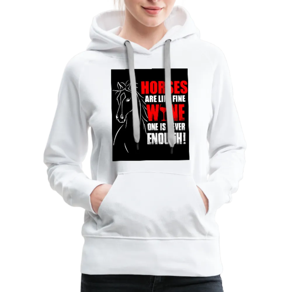 Horses Are Like Wine One Is Never Enough! Women’s Premium Hoodie