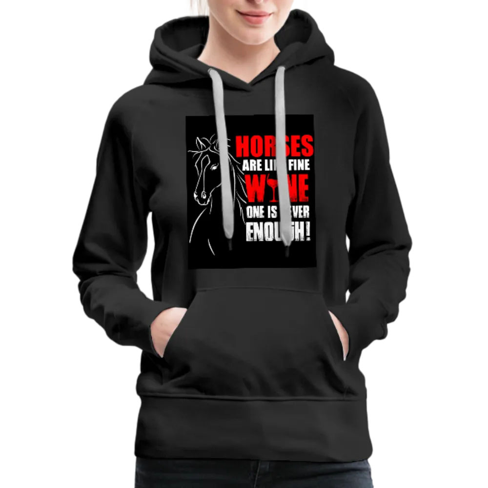 Horses Are Like Wine One Is Never Enough! Women’s Premium Hoodie