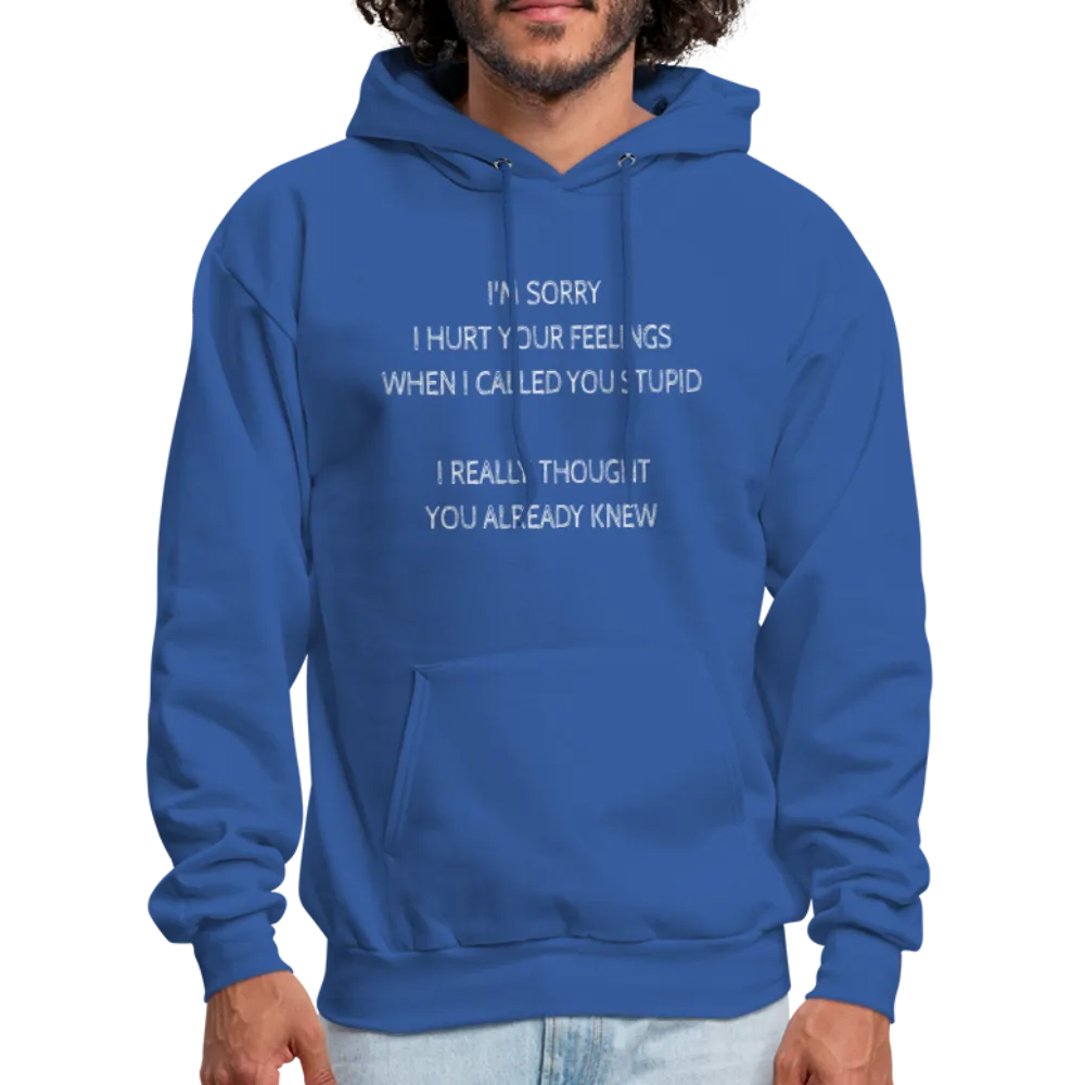 Sorry I Hurt Your Feelings Stupid Hoodie