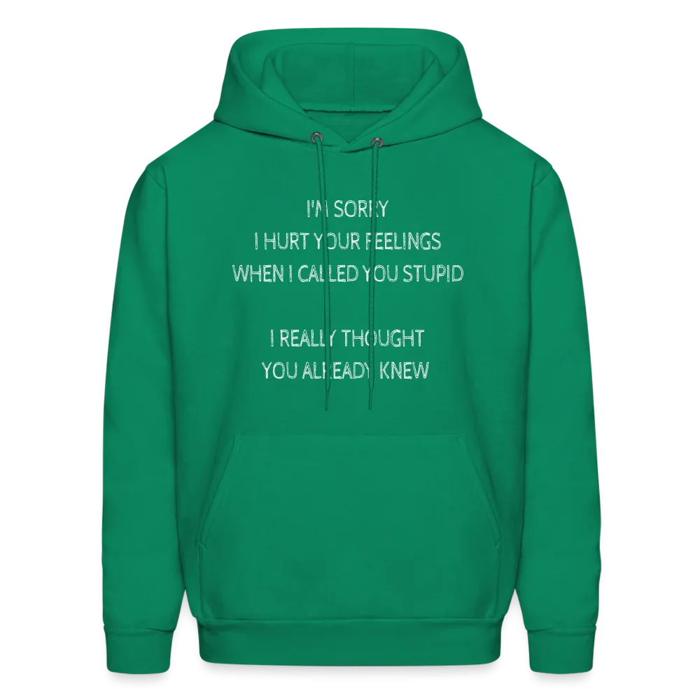 Sorry I Hurt Your Feelings Stupid Hoodie