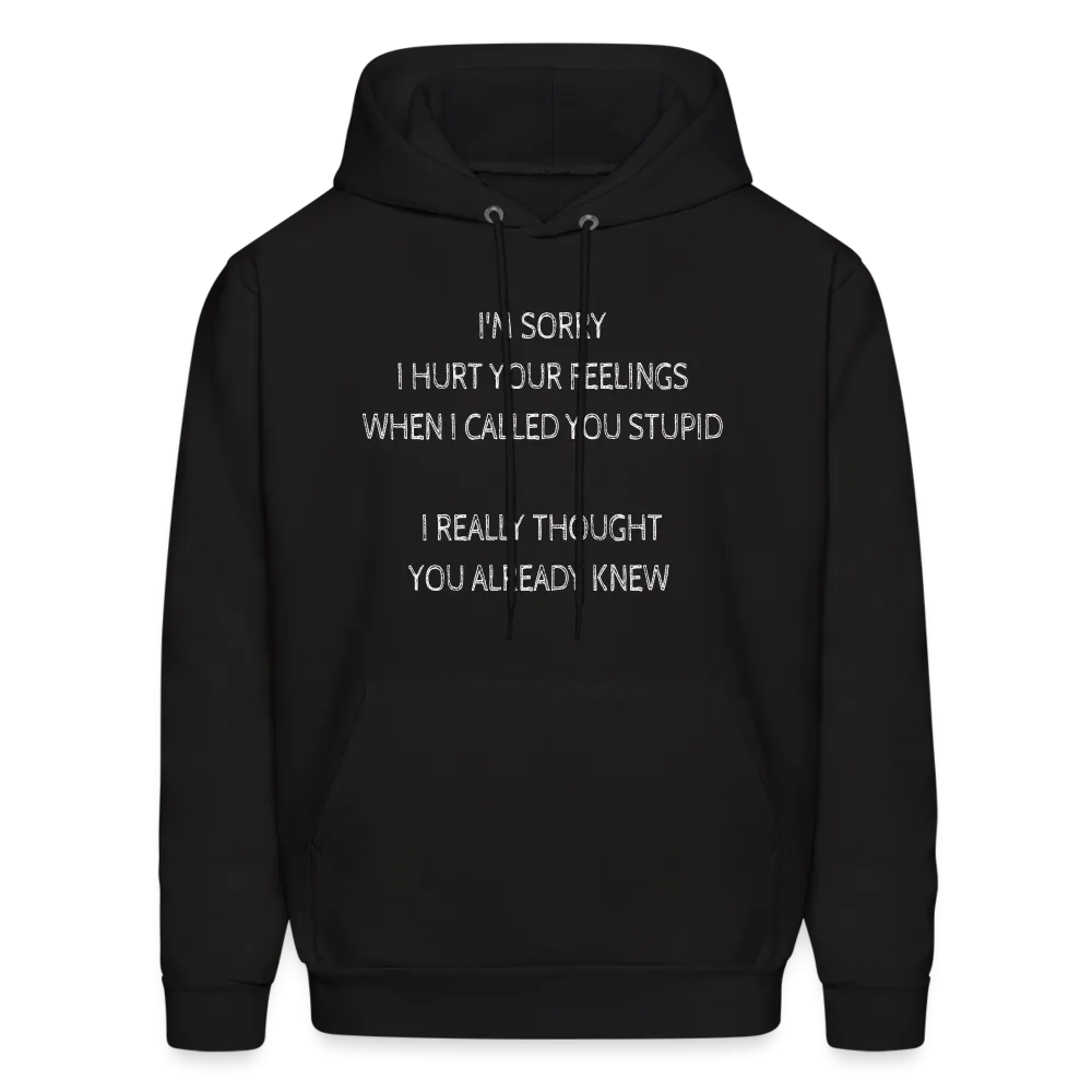 Sorry I Hurt Your Feelings Stupid Hoodie