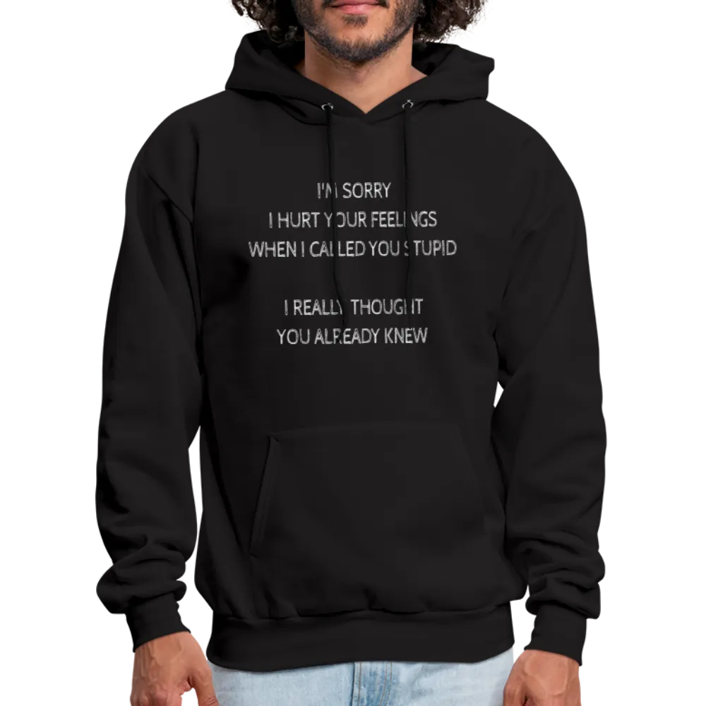 Sorry I Hurt Your Feelings Stupid Hoodie